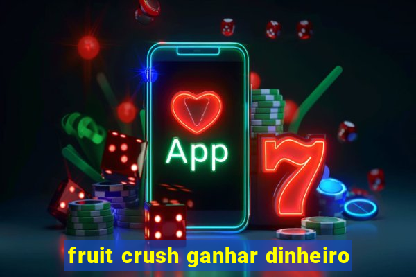 fruit crush ganhar dinheiro